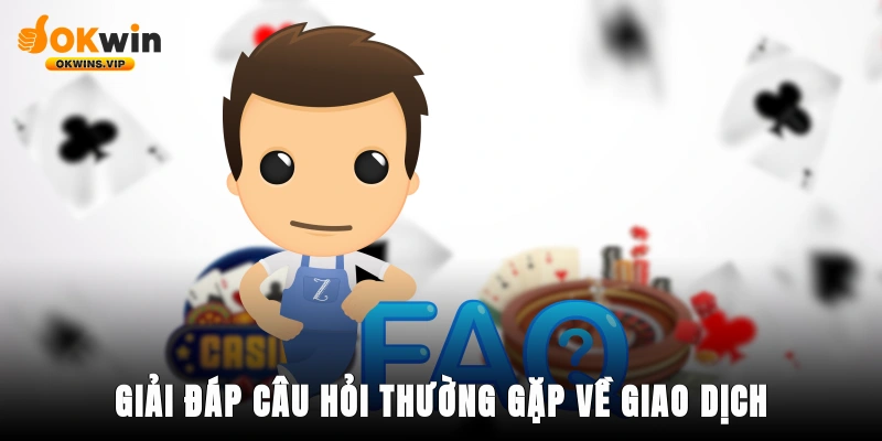 Giải đáp câu hỏi thường gặp về giao dịch tài chính