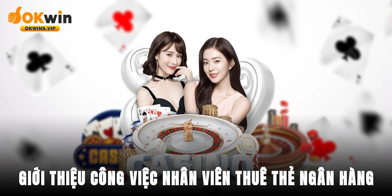 Giới thiệu công việc nhân viên thuê thẻ ngân hàng