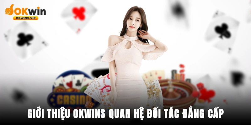 Giới thiệu Okwins quan hệ đối tác đẳng cấp toàn cầu