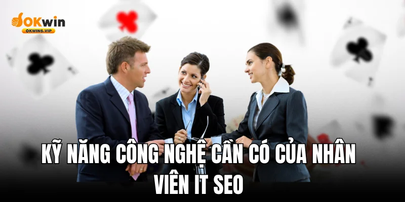 Kỹ năng công nghệ cần có của nhân viên IT SEO