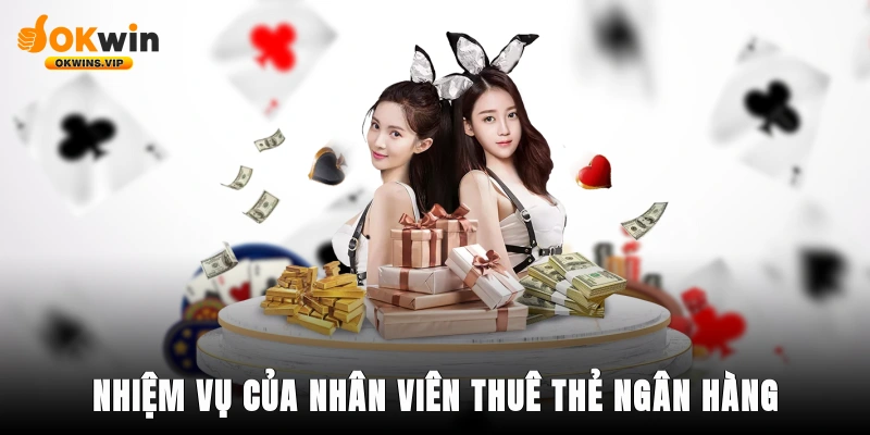 Các nhiệm vụ chính của nhân viên thuê thẻ ngân hàng