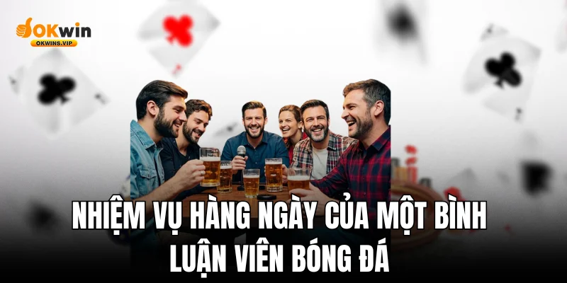 Nhiệm vụ hàng ngày của một bình luận viên bóng đá