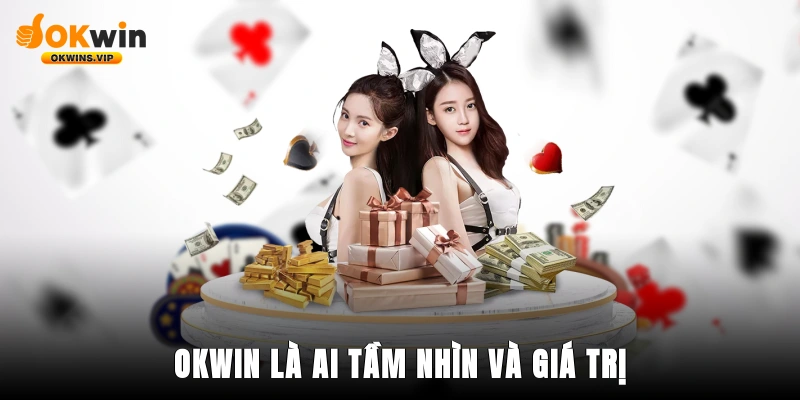 Okwin là ai? Tầm nhìn và giá trị