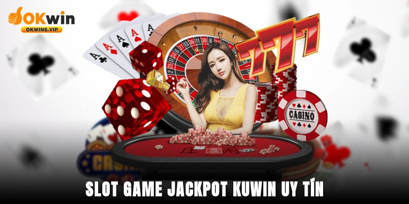 Slot game jackpot Kuwin uy tín